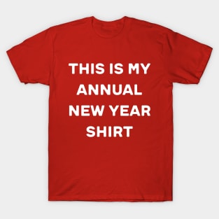 This is my Annual New Year Shirt T-Shirt